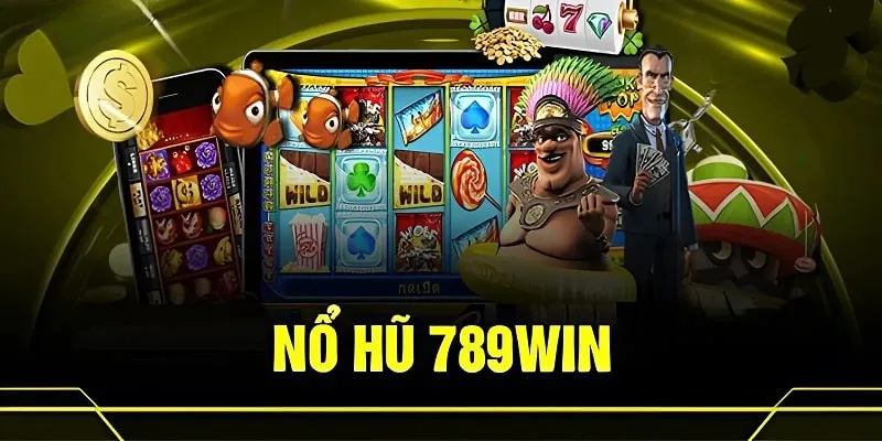 Trải nghiệm các trò chơi nổ hũ chất lượng nhất tại 789WIN