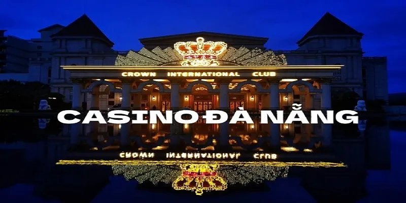 Những lưu ý khi tham gia Casino Đà Nẵng