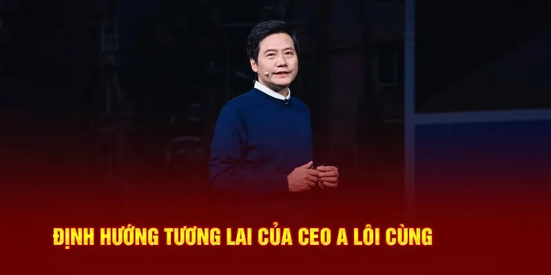 Định hướng tương lai của CEO A Lôi cùng 789WIN