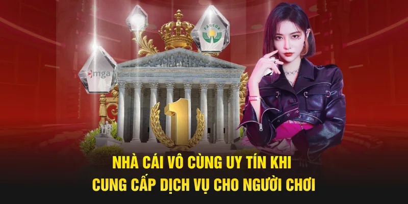 Nhà cái vô cùng uy tín khi cung cấp dịch vụ cho người chơi