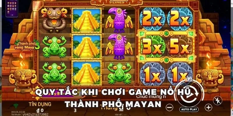 Quy tắc khi chơi game nổ hũ thành phố Mayan