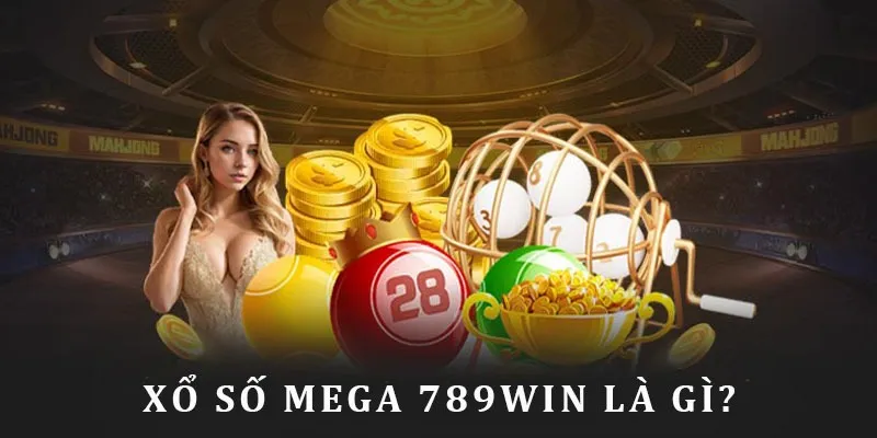 Xổ Số Mega 6/45 789WIN - Trò Chơi Săn Thưởng Hấp Dẫn